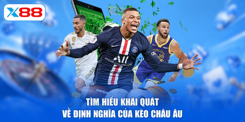 Tìm hiểu khái quát về định nghĩa của kèo châu Âu